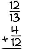 What is 12/13 + 4/12?