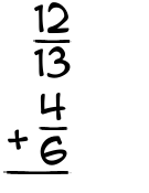 What is 12/13 + 4/6?
