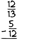 What is 12/13 - 5/12?