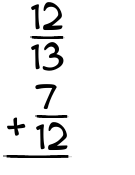 What is 12/13 + 7/12?