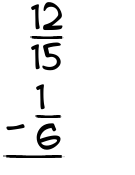 What is 12/15 - 1/6?