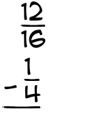 What is 12/16 - 1/4?