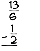 What is 13/6 - 1/2?