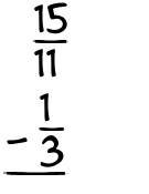 What is 15/11 - 1/3?