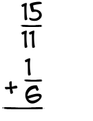 What is 15/11 + 1/6?