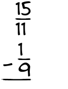 What is 15/11 - 1/9?
