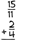 What is 15/11 + 2/4?