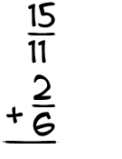 What is 15/11 + 2/6?