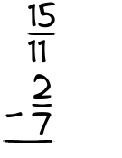 What is 15/11 - 2/7?
