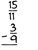 What is 15/11 - 3/9?
