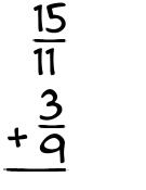 What is 15/11 + 3/9?