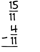 What is 15/11 - 4/11?
