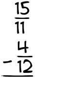What is 15/11 - 4/12?