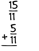 What is 15/11 + 5/11?