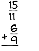 What is 15/11 + 6/9?