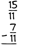 What is 15/11 - 7/11?