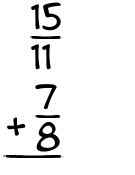 What is 15/11 + 7/8?
