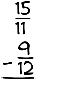 What is 15/11 - 9/12?