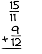 What is 15/11 + 9/12?