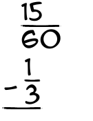 What is 15/60 - 1/3?