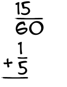 What is 15/60 + 1/5?
