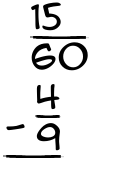 What is 15/60 - 4/9?
