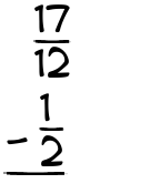 What is 17/12 - 1/2?