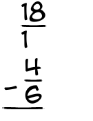 What is 18/1 - 4/6?