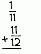 What is 1/11 + 11/12?