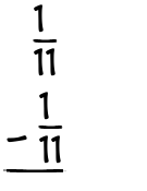 What is 1/11 - 1/11?
