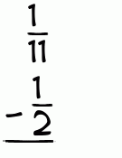 What is 1/11 - 1/2?