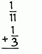 What is 1/11 + 1/3?