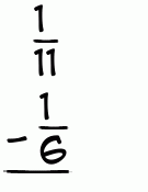 What is 1/11 - 1/6?