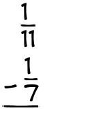 What is 1/11 - 1/7?