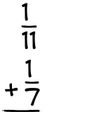 What is 1/11 + 1/7?