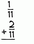 What is 1/11 + 2/11?