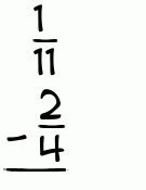 What is 1/11 - 2/4?