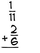 What is 1/11 + 2/6?