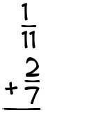 What is 1/11 + 2/7?