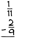 What is 1/11 - 2/9?