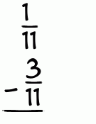 What is 1/11 - 3/11?