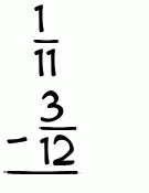 What is 1/11 - 3/12?