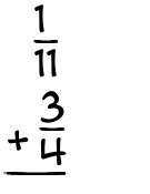 What is 1/11 + 3/4?