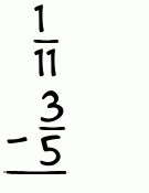 What is 1/11 - 3/5?