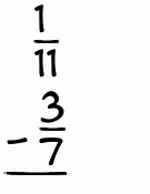 What is 1/11 - 3/7?