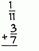 What is 1/11 + 3/7?