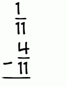 What is 1/11 - 4/11?