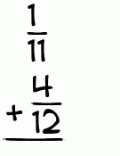 What is 1/11 + 4/12?