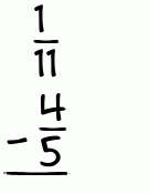 What is 1/11 - 4/5?