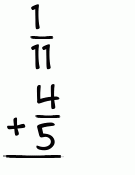 What is 1/11 + 4/5?